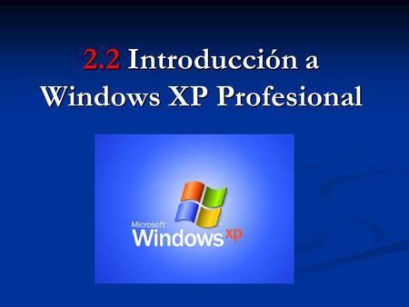 2.2 Introducción a Windows XP Profesional
