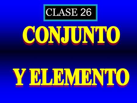 CLASE 26 CONJUNTO Y ELEMENTO.