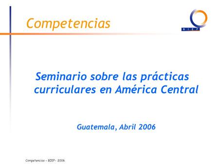 Competencias Seminario sobre las prácticas curriculares en América Central Guatemala, Abril 2006.