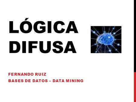 Fernando Ruiz Bases de Datos – Data Mining