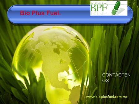 CONTÁCTEN OS www.bioplusfuel.com.mx Bio Plus Fuel ®