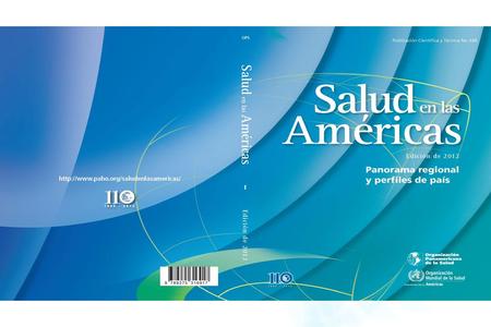 2004 Organización Panamericana de la Salud Salud en las Américas, Edición 2012 Informe oficial a la Conferencia Sanitaria Panamericana Informes de 48.