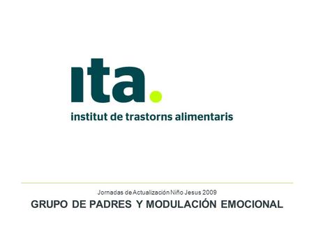 Jornadas de Actualización Niño Jesus 2009 GRUPO DE PADRES Y MODULACIÓN EMOCIONAL.