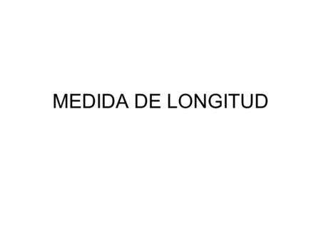MEDIDA DE LONGITUD.