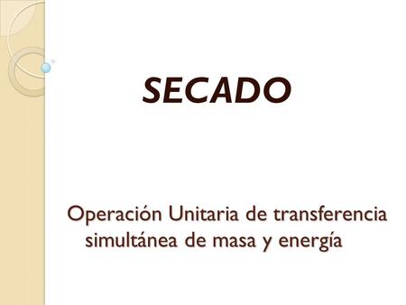 Operación Unitaria de transferencia simultánea de masa y energía