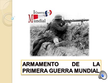 ARMAMENTO DE LA PRIMERA GUERRA MUNDIAL