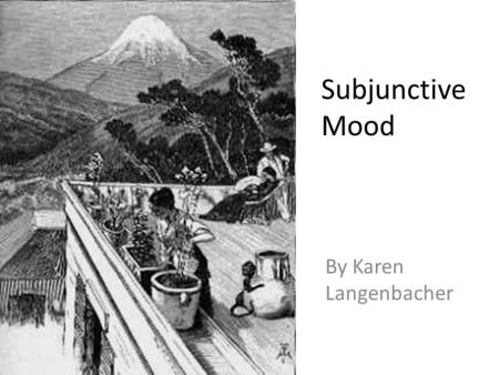 Subjunctive Mood By Karen Langenbacher. When a subjunctive is “imperative” Use it for all formal commands and negative informal commands. ¡mandatos! commands!