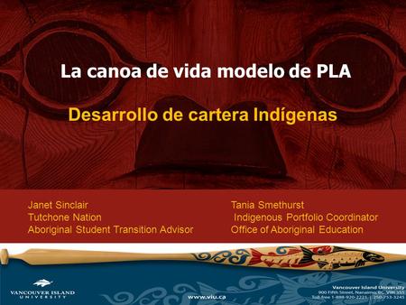 La canoa de vida modelo de PLA Desarrollo de cartera Indígenas Janet SinclairTania Smethurst Tutchone Nation Indigenous Portfolio Coordinator Aboriginal.