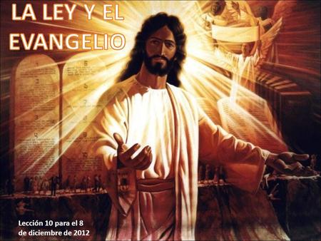 LA LEY Y EL EVANGELIO Lección 10 para el 8 de diciembre de 2012.