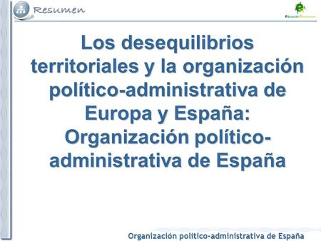 Los desequilibrios territoriales y la organización político-administrativa de Europa y España: Organización político-administrativa de España.