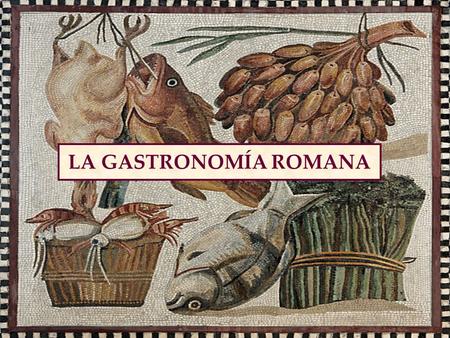 LA GASTRONOMÍA ROMANA.