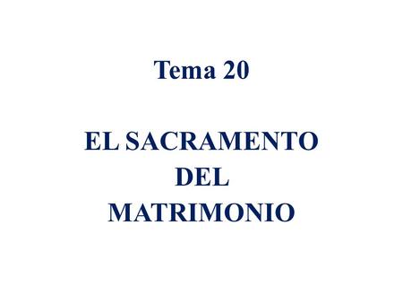 Tema 20 EL SACRAMENTO DEL MATRIMONIO.