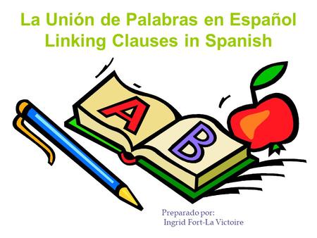 La Unión de Palabras en Español Linking Clauses in Spanish