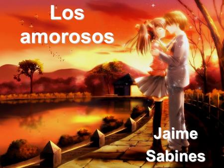 Los amorosos Jaime Sabines.