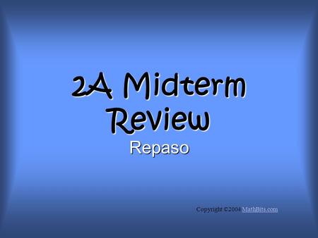 2A Midterm Review Repaso Copyright ©2004 MathBits.comMathBits.com.