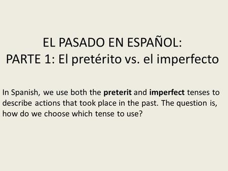 EL PASADO EN ESPAÑOL: PARTE 1: El pretérito vs. el imperfecto