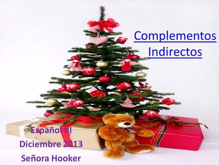 Complementos Indirectos Español III Diciembre 2013 Señora Hooker.