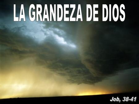 ¿Dónde estabas tú cuando yo fundaba la tierra? Házmelo saber, si tienes inteligencia.