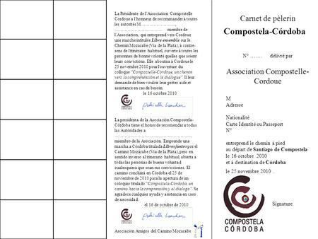 Carnet de pèlerin N° ……. délivré par Association Compostelle- Cordoue M Adresse Nationalité Carte Identité ou Passeport N° entreprend le chemin à pied.