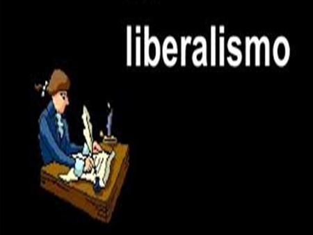  El liberalismo se presenta en la historia política constituyendo una nueva versión de sociedad, sobre la que se construye lo político y cuyos.