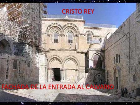 CRISTO REY FACHADA DE LA ENTRADA AL CALVARIO Mi Cristo.