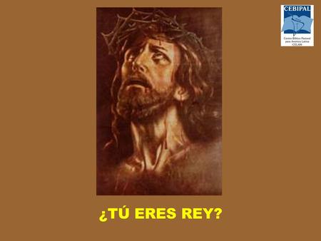 Noviembre 21 Lucas 23,35-43 ¿TÚ ERES REY?.