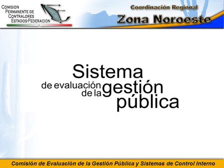 Comisión de Evaluación de la Gestión Pública y Sistemas de Control Interno.