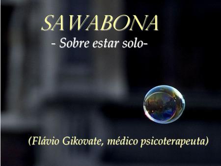 SAWABONA - Sobre estar solo-