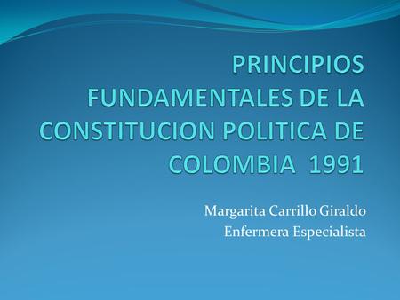 PRINCIPIOS FUNDAMENTALES DE LA CONSTITUCION POLITICA DE COLOMBIA 1991