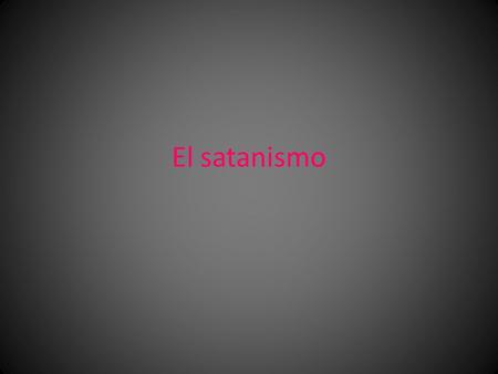 El satanismo. El satanismo consta de un número de creencias relacionadas y fenómenos sociales. Comparten las características de simbolismo, veneración.