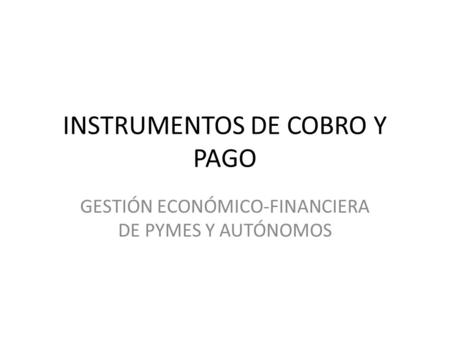 INSTRUMENTOS DE COBRO Y PAGO