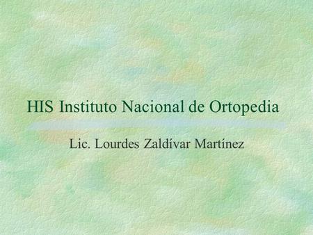 HIS Instituto Nacional de Ortopedia Lic. Lourdes Zaldívar Martínez.