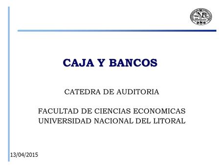 CAJA Y BANCOS CATEDRA DE AUDITORIA FACULTAD DE CIENCIAS ECONOMICAS
