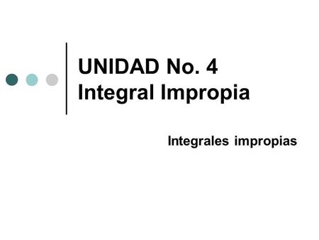 UNIDAD No. 4 Integral Impropia