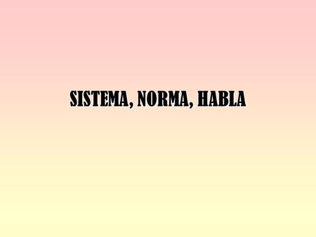 SISTEMA, NORMA, HABLA.