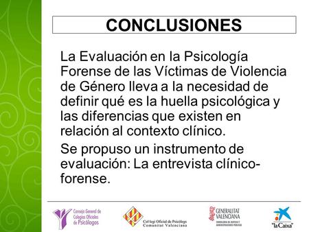 CONCLUSIONES La Evaluación en la Psicología Forense de las Víctimas de Violencia de Género lleva a la necesidad de definir qué es la huella psicológica.