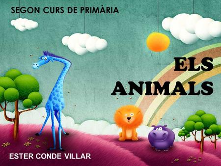 SEGON CURS DE PRIMÀRIA ELS ANIMALS ESTER CONDE VILLAR.