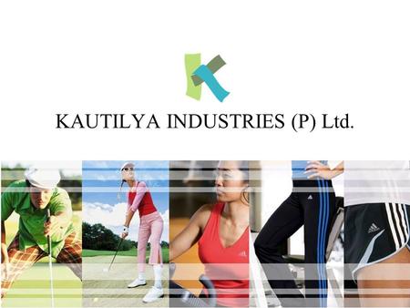 KAUTILYA INDUSTRIES (P) Ltd.. Fundada por Mr.S.D.Chaudhary el 2 de Agosto de 1977, basada en el proceso y fabricación de tejidos. Hoy en día somos una.