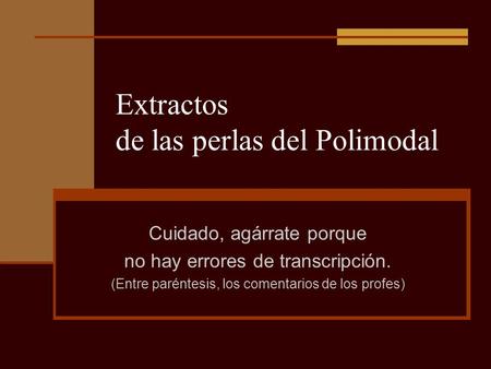 Extractos de las perlas del Polimodal Cuidado, agárrate porque no hay errores de transcripción. (Entre paréntesis, los comentarios de los profes)