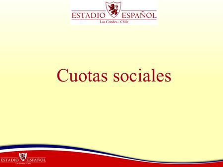 Cuotas sociales. Estimado Socio: Comunico a usted que el Directorio General de Estadio Español ha propuesto los nuevos valores correspondientes al año.