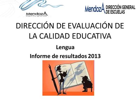 DIRECCIÓN DE EVALUACIÓN DE LA CALIDAD EDUCATIVA Lengua Informe de resultados 2013.