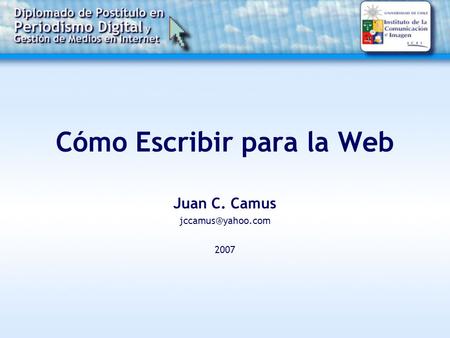 Cómo Escribir para la Web Juan C. Camus 2007.