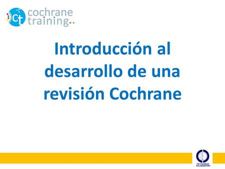 Introducción al desarrollo de una revisión Cochrane