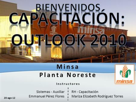 Sistemas - Auxiliar Emmanuel Pérez Flores RH - Capacitación Mariza Elizabeth Rodriguez Torres Minsa Planta Noreste 20-ago-12 Instructores.