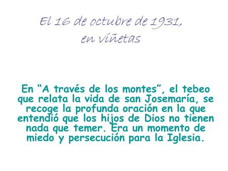 El 16 de octubre de 1931, en viñetas En “A través de los montes”, el tebeo que relata la vida de san Josemaría, se recoge la profunda oración en la que.