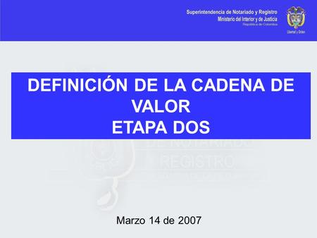 DEFINICIÓN DE LA CADENA DE VALOR ETAPA DOS Marzo 14 de 2007.