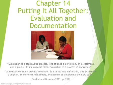 Chapter 14 Putting It All Together: Evaluation and Documentation “ Evaluation is a continuous process. It is at once a definition, an assessment, and a.