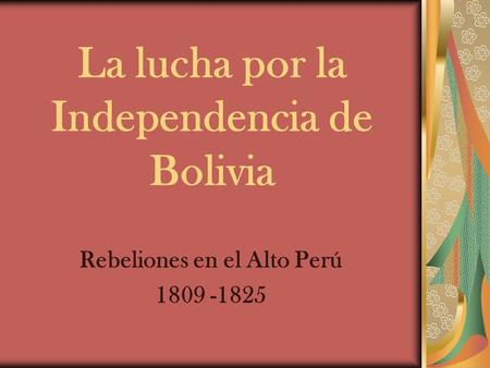 La lucha por la Independencia de Bolivia