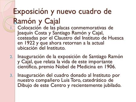 Exposición y nuevo cuadro de Ramón y Cajal 1. Colocación de las placas conmemorativas de Joaquín Costa y Santiago Ramón y Cajal, costeadas por el Claustro.