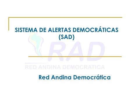 SISTEMA DE ALERTAS DEMOCRÁTICAS (SAD) Red Andina Democrática.